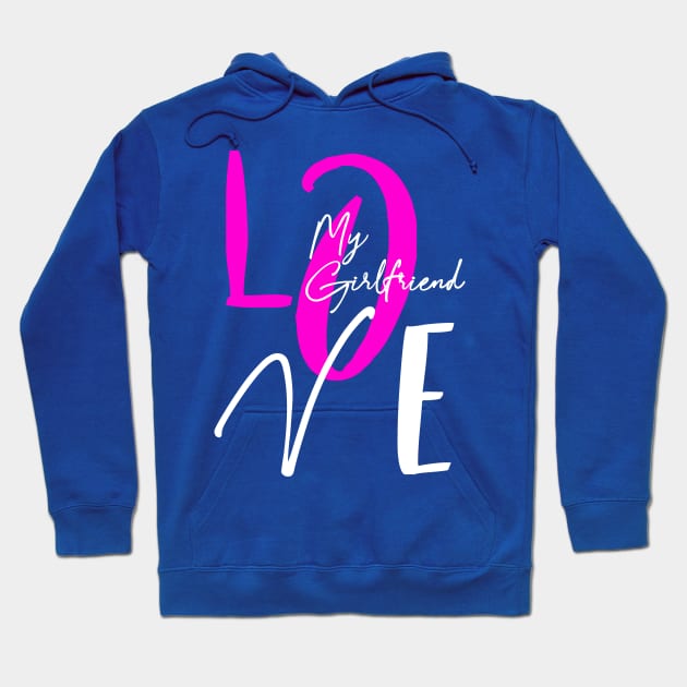 Love my girlfriend , girlfriend holiday , girlfriend Hoodie by Otaka-Design